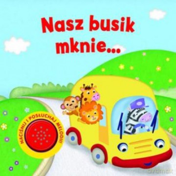 Nasz Busik Mknie... Dźwiękowa Książeczka [KSIĄŻKA]