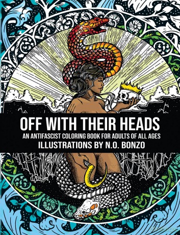 Off with Their Heads: An Antifascist Coloring Book for Adults of All Ages - N.O. Bonzo [KSIĄŻKA]