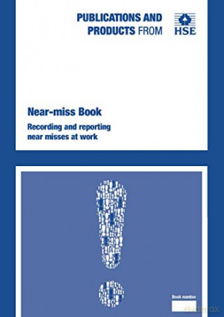 Official HSE Near-miss report book: recording and reporting near misses at work (Statutory Instruments 2024) - Health and Safety Executive (HSE) [KSIĄŻKA]