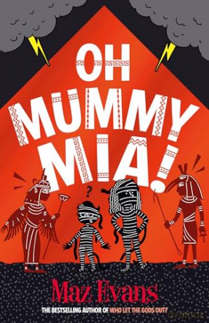 Oh Mummy Mia!: the Gods Squad take Ancient Egypt in Maz Evans's new laugh-out-loud adventure - Maz Evans [KSIĄŻKA]