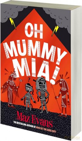 Oh Mummy Mia!: the Gods Squad take Ancient Egypt in Maz Evans's new laugh-out-loud adventure - Maz Evans [KSIĄŻKA]