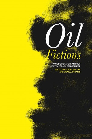 Oil Fictions: World Literature and Our Contemporary Petrosphere: 10 (AnthropoScene: The SLSA Book Series) [KSIĄŻKA]
