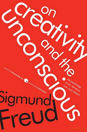 On Creativity and the Unconscious: The Psychology of Art, Literature, Love, and Religion (Harper Perennial Modern Thought) - Sigmund Freud [KSIĄŻKA]