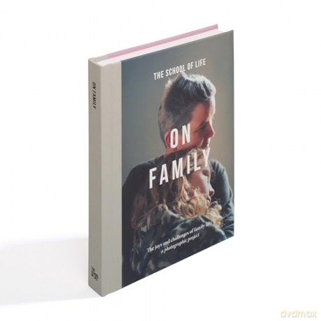 On Family: the joys and challenges of family life; a photographic project - The School of Life [KSIĄŻKA]