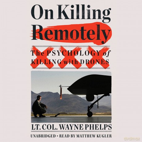 On Killing Remotely: The Psychology of Killing With Drones - Wayne Phelps [KSIĄŻKA]