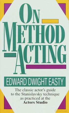On Method Acting: The Classic Actor's Guide to the Stanislavsky Technique as Practiced at the Actors Studio - Easty [KSIĄŻKA]