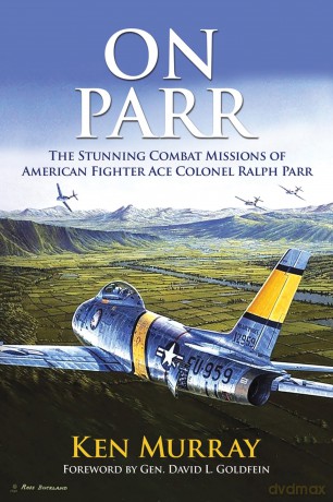 On Parr: The Stunning Combat Missions of American Fighter Ace, Colonel Ralph Parr - Ken Murray [KSIĄŻKA]