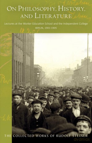On Philosophy, History, and Literature: Lectures at the Worker Education School and the Independent College, Berlin, 1901-1905: 51 (Collected Works of Rudolf Steiner) - Rudolf Steiner [KSIĄŻKA]