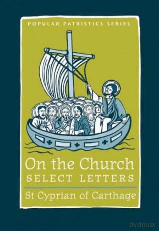 On the Church - Select Letters: No. 33 (Popular Patristics) - St Cyprian Of C [KSIĄŻKA]