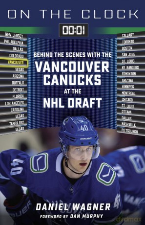 On the Clock: Vancouver Canucks: Behind the Scenes with the Vancouver Canucks at the NHL Draft [KSIĄŻKA]