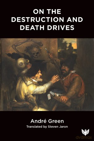On the Destruction and Death Drives - André Green [KSIĄŻKA]