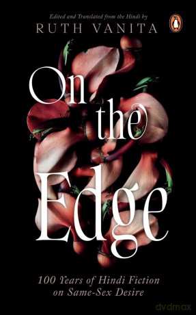 On the Edge: 100 Years of Hindi Fiction on Same-Sex Desire - Ruth Vanita (edited and translated by) [KSIĄŻKA]