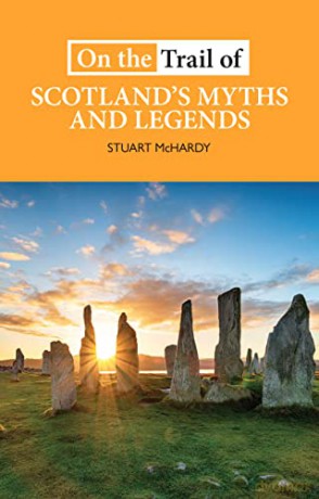On the Trail of Scotland's Myths and Legends: 'assionate about the place of indigenous culture in Scottish national life' THE COURIER - Stuart McHardy [KSIĄŻKA]
