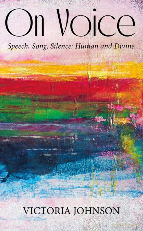 On Voice: Speech, Song and Silence, Human and Divine - Victoria Johnson [KSIĄŻKA]