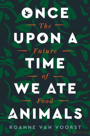 Once Upon a Time We Ate Animals: The Future of Food - Van Voorst Roanne [KSIĄŻKA]
