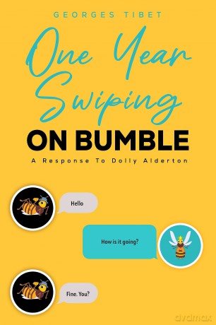One Year Swiping ON BUMBLE: A Response To Dolly Alderton - Georges Tibet [KSIĄŻKA]