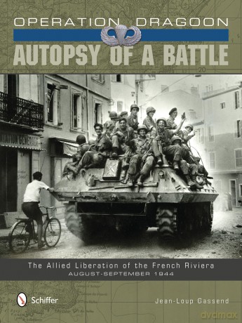 Operation Dragoon -- Autopsy of a Battle: The Allied Liberation of the French Riviera -- August-September 1944 - Jean-Loup Gassend [KSIĄŻKA]