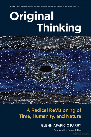 Original Thinking: A Radical Revisioning of Time, Humanity, and Nature - Glenn Aparicio Parry [KSIĄŻKA]