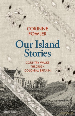 Our Island Stories: Country Walks through Colonial Britain - Corinne Fowler [KSIĄŻKA]