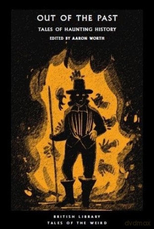 Out of the Past: Tales of Haunting History: 48 (British Library Tales of the Weird) - Aaron Worth [KSIĄŻKA]