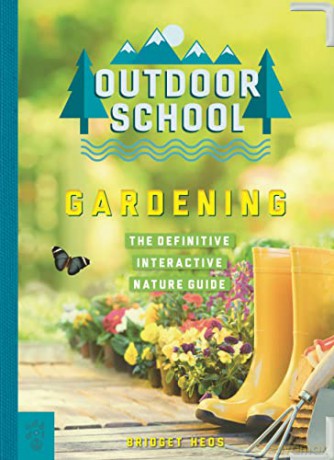 Outdoor School: Gardening: The Definitive Interactive Nature Guide - Bridget Heos [KSIĄŻKA]