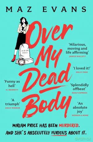 Over My Dead Body: Dr Miriam Price has been murdered. And she's absolutely furious about it. - Maz Evans [KSIĄŻKA]