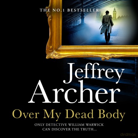 Over My Dead Body: The Next Thriller from the Sunday Times Bestselling Author, the Latest Must-Read New Book of 2021 (William Warwick Novels) - Jeffrey Archer [KSIĄŻKA]