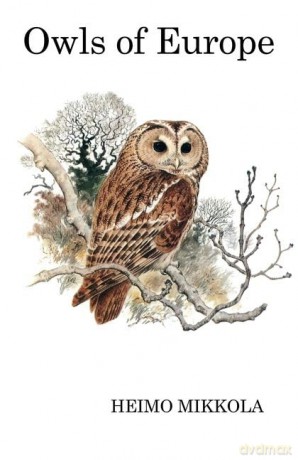 Owls of Europe (Poyser Monographs) - Heimo Mikkola [KSIĄŻKA]