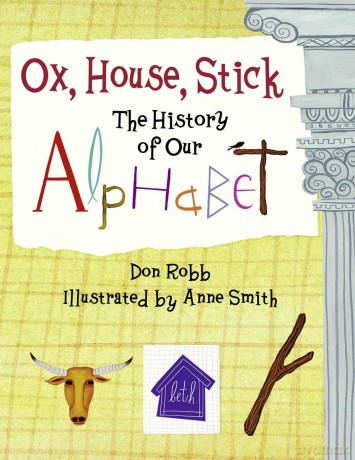 Ox, House, Stick: The History of Our Alphabet (Junior Library Guild Selection) - Don Robb [KSIĄŻKA]