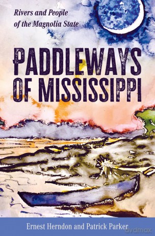 Paddleways of Mississippi: Rivers and People of the Magnolia State - Ernest Herndon [KSIĄŻKA]