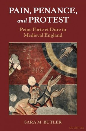 Pain, Penance, and Protest: Peine Forte et Dure in Medieval England (Studies in Legal History) - Butler Sara M. [KSIĄŻKA]