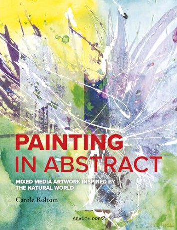 Painting in Abstract: Mixed media artwork inspired by the natural world - Carole Robson [KSIĄŻKA]