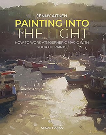 Painting into the Light: How to work atmospheric magic with your oil paints - Jenny Aitken [KSIĄŻKA]