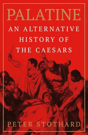 Palatine: An Alternative History of the Caesars - Peter Stothard [KSIĄŻKA]