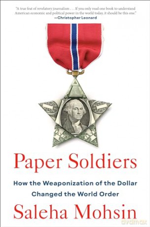 Paper Soldiers: How the Weaponization of the Dollar Changed the World Order - Saleha Mohsin [KSIĄŻKA]