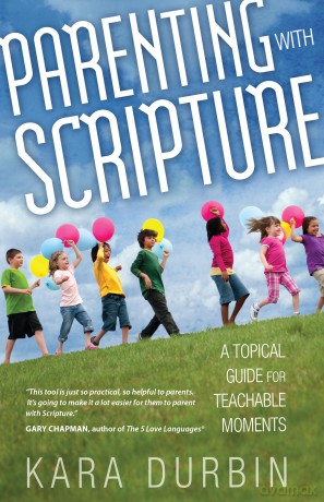 Parenting With Scripture: A Topical Guide for Teachable Moments - Kara Durbin [KSIĄŻKA]
