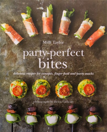 Party-Perfect Bites: Delicious recipes for canapés, finger food and party snacks - Milli Taylor [KSIĄŻKA]