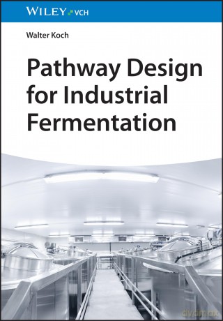 Pathway Design for Industrial Fermentation - Walter Koch [KSIĄŻKA]