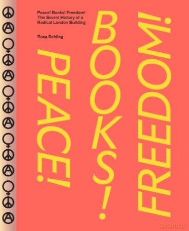 Peace! Books! Freedom! The Secret History of a Radical London Building - Rosa Schling [KSIĄŻKA]