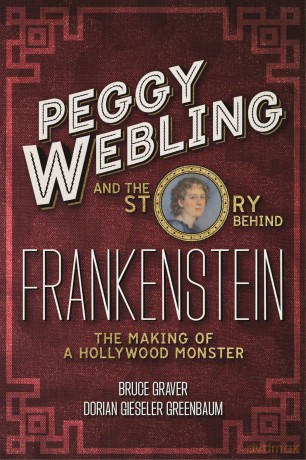 Peggy Webling and the Story behind Frankenstein: The Making of a Hollywood Monster - Peggy Webling [KSIĄŻKA]