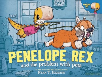 Penelope Rex and the Problem with Pets (A Penelope Rex Book) - Ryan T. Higgins [KSIĄŻKA]
