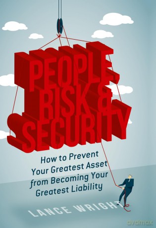 People, Risk, and Security: How to prevent your greatest asset from becoming your greatest liability - Lance Wright [KSIĄŻKA]