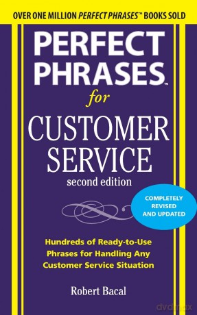 Perfect Phrases for Customer Service, Second Edition: Hundreds of Ready-To-Use Phrases for Handling Any Customer Service Situation (Perfect Phrases Series) - Robert Bacal [KSIĄŻKA]