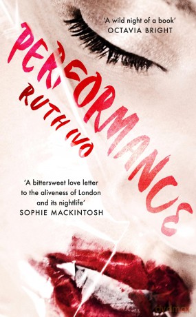 Performance: An electrifying memoir from the dark heart of London's Soho - Ruth Ivo [KSIĄŻKA]