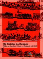 Od Batohu Do Żwańca. Wojna Na Ukrainie, Podolu i O Mołdawię 1652 [KSIĄŻKA]