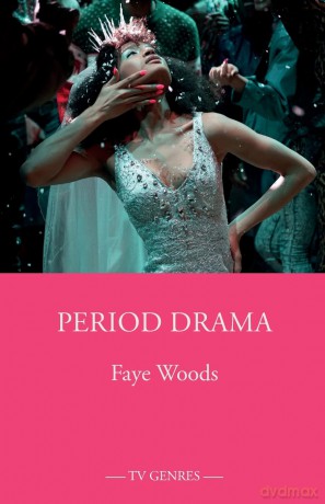 Period Drama (TV Genres) - Faye Woods [KSIĄŻKA]