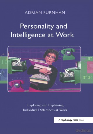 Personality and Intelligence at Work: Exploring and Explaining Individual Differences at Work - Adrian Furnham [KSIĄŻKA]