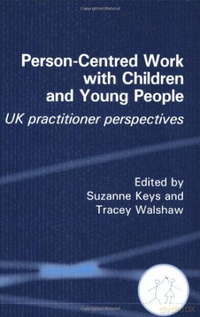Person-Centred Work with Children and Young People: UK practitioner perspectives [KSIĄŻKA]