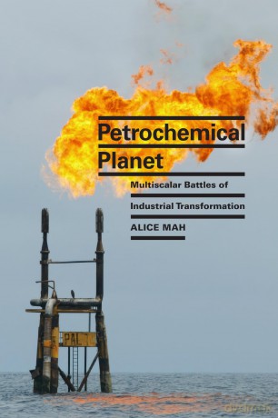 Petrochemical Planet: Multiscalar Battles of Industrial Transformation - Alice Mah [KSIĄŻKA]