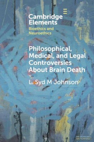 Philosophical, Medical, and Legal Controversies About Brain Death (Elements in Bioethics and Neuroethics) - L. Syd M Johnson [KSIĄŻKA]